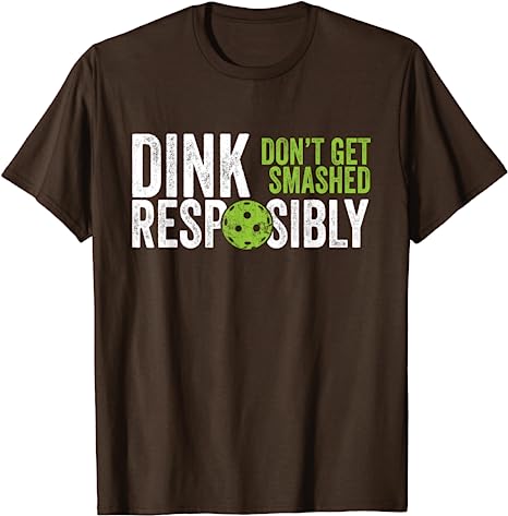 Funny Pickleball Team Clothing - Dink Responsibly T-Shirt